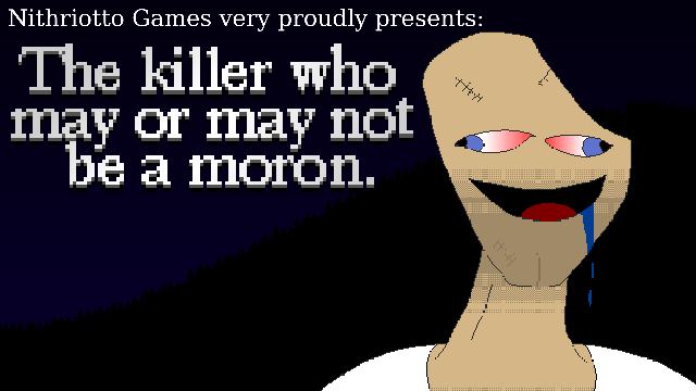 Lukewarm Massacre: The killer who may or may not be a moron.